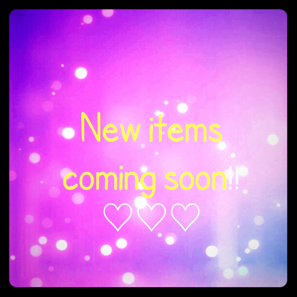 New Items Coming Soon!!!